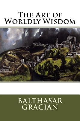 The Art of Worldly Wisdom 1546672400 Book Cover