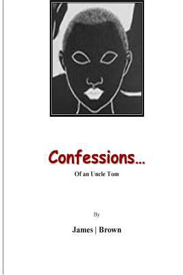 Confessions of An Uncle Tom: Reflections of An ... 1482641739 Book Cover