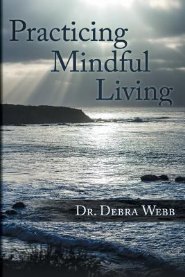 Practicing Mindful Living 1457546736 Book Cover