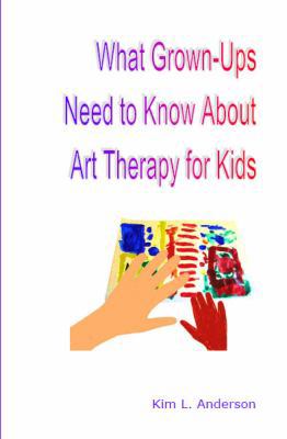 What Grown Ups Need to Know About Art Therapy f... 0971850828 Book Cover
