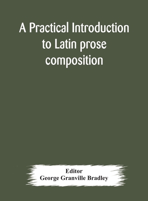 A practical introduction to Latin prose composi... 9354177441 Book Cover