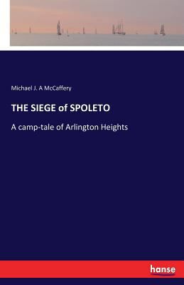 THE SIEGE of SPOLETO: A camp-tale of Arlington ... 3741165085 Book Cover