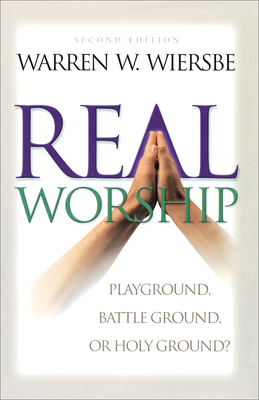 Real Worship: Playground, Battleground, or Holy... 080106189X Book Cover