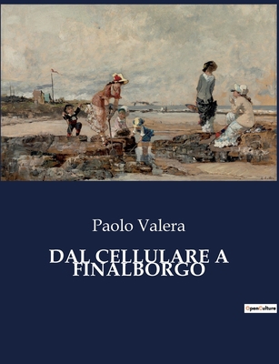 Dal Cellulare a Finalborgo: Un viaggio attraver... [Italian] B0CHLT4LB2 Book Cover
