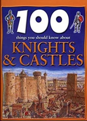 100 things You Should Know About Knights & Castles 0760753997 Book Cover