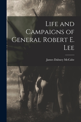 Life and Campaigns of General Robert E. Lee 1017181802 Book Cover