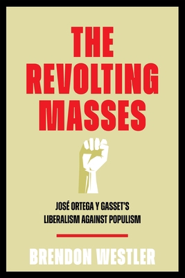 The Revolting Masses: José Ortega Y Gasset's Li... 1512826006 Book Cover