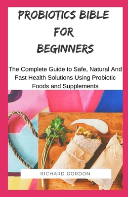 Probiotics Bible for Beginners: The Complete Gu... B088B96XWK Book Cover