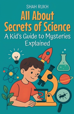 All About Secrets of Science: A Kid's Guide to ... B0FV6C54WC Book Cover
