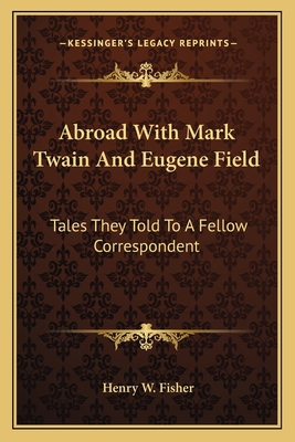 Abroad With Mark Twain And Eugene Field: Tales ... 1162793732 Book Cover