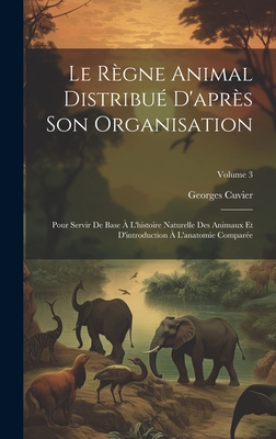 Le Règne Animal Distribué D'après Son Organisat... [French] 1020351934 Book Cover