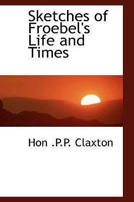 Sketches of Froebel's Life and Times 1110599315 Book Cover