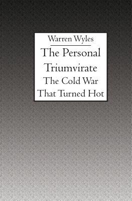 The Personal Triumvirate: The Cold War That Tur... 158898981X Book Cover