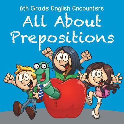 6th Grade English Encounters: All About Preposi... 1682609413 Book Cover
