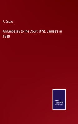 An Embassy to the Court of St. James's in 1840 3375031351 Book Cover