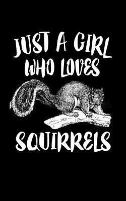 Just A Girl Who Loves Squirrels: Animal Nature ... 1077396392 Book Cover