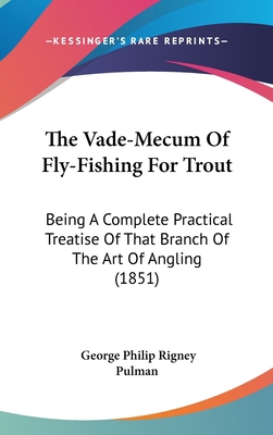 The Vade-Mecum Of Fly-Fishing For Trout: Being ... 1104433923 Book Cover
