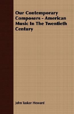 Our Contemporary Composers - American Music In ... 1406742740 Book Cover