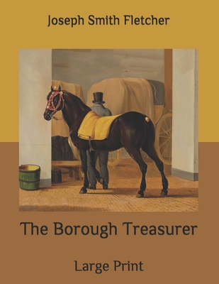 The Borough Treasurer: Large Print B089M437Q8 Book Cover