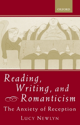 Reading, Writing, and Romanticism: The Anxiety ... 0198187114 Book Cover