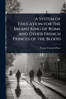 A System of Education for the Infant King of Ro... 1023610264 Book Cover