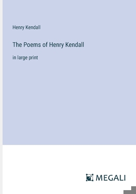 The Poems of Henry Kendall: in large print 3387006683 Book Cover