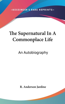 The Supernatural in a Commonplace Life: An Auto... 1436705940 Book Cover