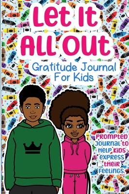 Let It All Out: A Gratitude Journal For Kids 1458346765 Book Cover