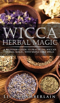 Wicca Herbal Magic: A Beginner's Guide to Pract... 1912715619 Book Cover