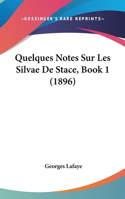 Quelques Notes Sur Les Silvae De Stace, Book 1 ... [French] 1162367539 Book Cover