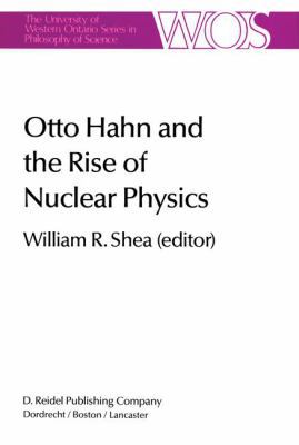 Otto Hahn and the Rise of Nuclear Physics 9400971354 Book Cover