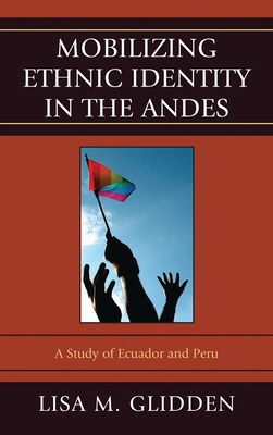Mobilizing Ethnic Identities in the Andes: A St... 0739186280 Book Cover