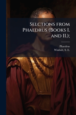 Selctions from Phaedrus (Books I. and II.); [Latin] 1024178196 Book Cover