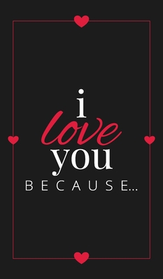 I Love You Because: A Black Hardbound Fill in t... 1636571557 Book Cover
