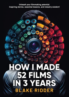 How I Made 52 Films in 3 Years 1399953087 Book Cover