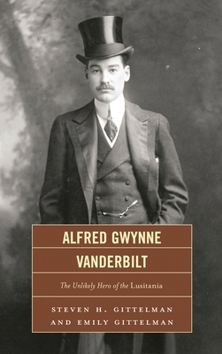 Alfred Gwynne Vanderbilt: The Unlikely Hero of ... 0761855068 Book Cover