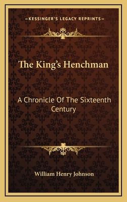 The King's Henchman: A Chronicle of the Sixteen... 1163853526 Book Cover