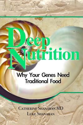 Deep Nutrition: Why Your Genes Need Traditional... 0615228380 Book Cover