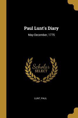 Paul Lunt's Diary: May-December, 1775 0526551682 Book Cover