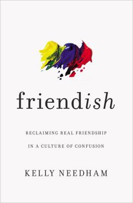 Friend-Ish: Reclaiming Real Friendship in a Cul... 1400213517 Book Cover