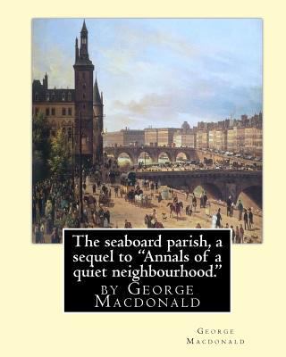 The seaboard parish, a sequel to "Annals of a q... 1536825204 Book Cover
