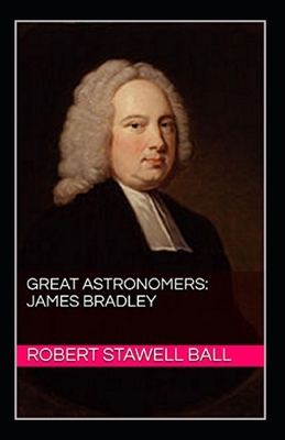 Great Astronomers: James Bradley Illustrated B087SLGLM6 Book Cover