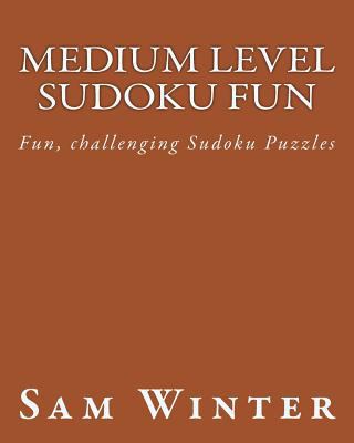 Medium Level Sudoku Fun: Fun, challenging Sudok... 1475298293 Book Cover