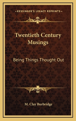Twentieth Century Musings: Being Things Thought... 1163743917 Book Cover