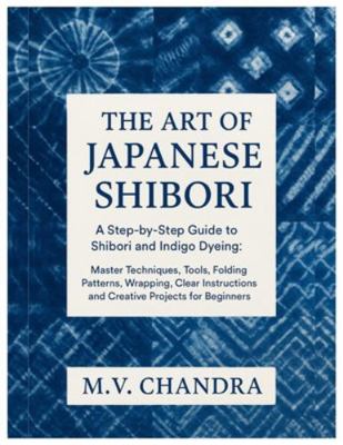 The Art of Japanese Shibori: A Step-by-Step Gui... B0G3L4Y5ZC Book Cover