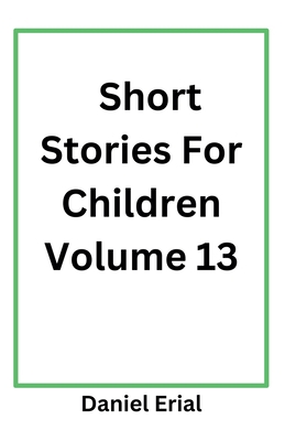 Short Stories For Children Volume 13 B0DXYY2NFW Book Cover