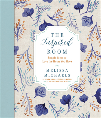 The Inspired Room: Simple Ideas to Love the Hom... 073696309X Book Cover