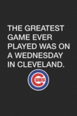 The Greatest Game Ever Played Was on a Wednesday In Cleveland.: Greatest Game Ever Played Was Wednesday In Cleveland Apparel Journal/Notebook Blank Lined Ruled 6x9 100 Pages