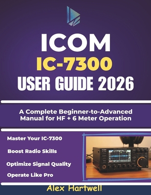 Icom IC-7300 User Guide: A Complete Beginner-to... B0G5WLYLFN Book Cover