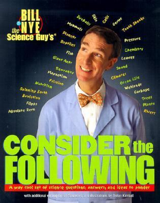 Bill Nye Science Guy Consider the Following 0613125193 Book Cover